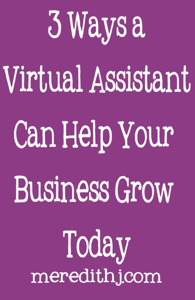 3 Ways A Virtual Assistant Can Help Your Business Today Meredith J